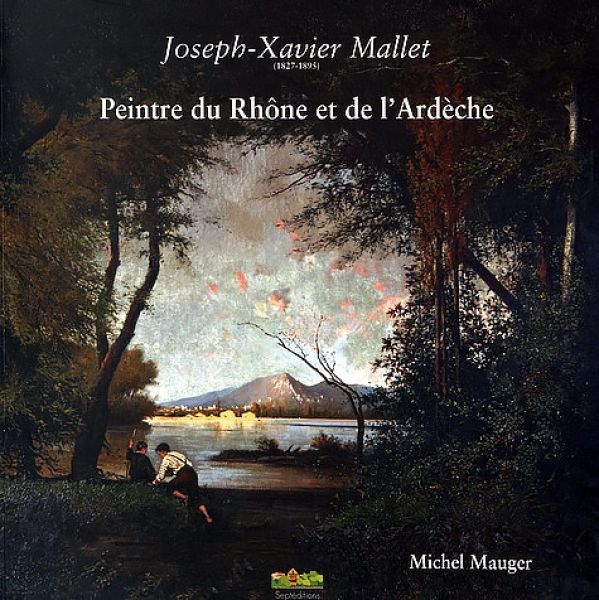 Joseph-Xavier Mallet, peintre du Rhône et de l'Ardèche