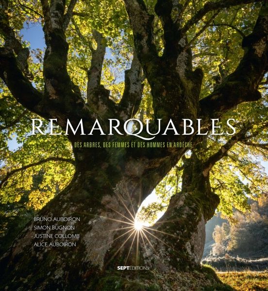 REMARQUABLES, des Arbres, des Femmes et des Hommes en Ardèche / En souscription jusqu'au 7 juin 2024